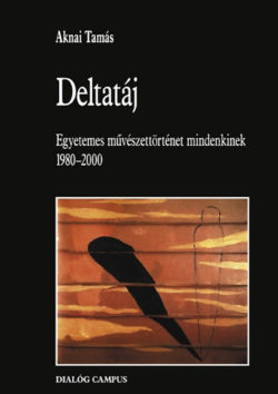 Deltatáj - Egyetemes művészettörténet mindenkinek 1980-2000 - Aknai Tamás