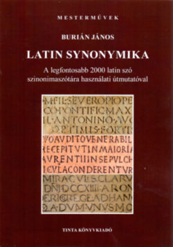 Latin synonymika - A legfontosabb 2000 latin szó szinonimaszótára használati útmutatóval - Burián János