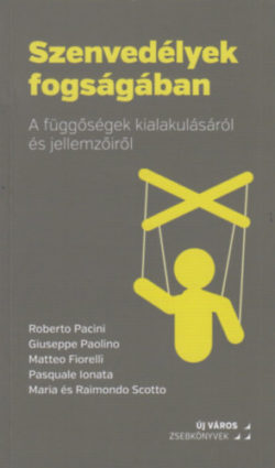 Szenvedélyek fogságában - A függőségek kialakulásáról és jellemzőiről - Roberto Pacini