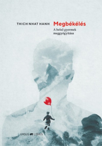 Megbékélés - A belső gyermek meggyógyítása - Thich Nhat Hanh