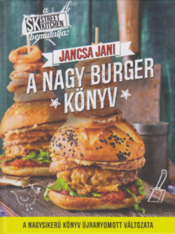 Street Kitchen bemutatja: A nagy burger könyv - Jancsa Jani