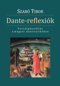 Dante-reflexiók - Paradigmaváltás a magyar dantisztikában - Szabó Tibor
