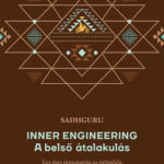 Inner Engineering -  A belső átalakulás - Egy jógi útmutatója az örömhöz - Sadhguru