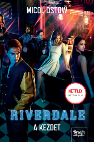 Riverdale - A kezdet - Riverdale-sorozat 1. rész - Micol Ostow