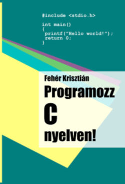 Programozz C nyelven! - Fehér Krisztián