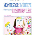 Montessori műhelye - Gyermekünk érzelmi nevelése - Chiara Piroddi