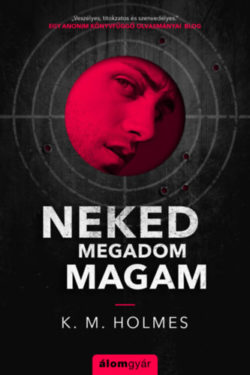 Neked megadom magam - K. M. Holmes