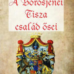 A Borosjenei Tisza család ősei - Dr. Komáromy András