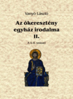 Az ókeresztény egyház irodalma II. - A 4-8. század - A 4-8. század - Vanyó László