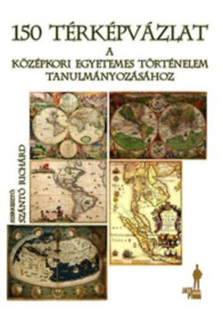150 térképvázlat a középkori egyetemes történelem tanulmányozásához - Szántó Richárd
