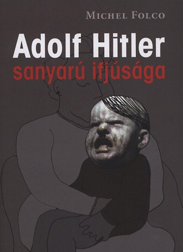 Adolf Hitler sanyarú ifjúsága - Michel Folco