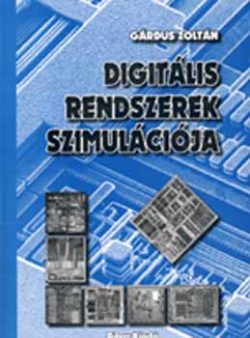 Digitális rendszerek szimulációja (CD-melléklettel) - Gárdus Zoltán