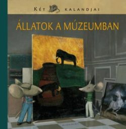 Állatok a múzeumban - Két egér kalandjai - Entz Sarolta; Fekete-Horváth E; Jánosi-Halász Rita