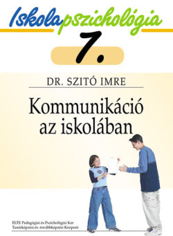 Kommunikáció az iskolában - Iskolapszichológia 7. - Dr. Szitó Imre