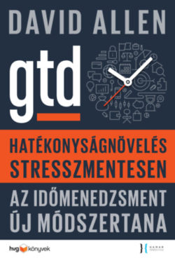 Hatékonyságnövelés stresszmentesen - GTD Az időmenedzsment új módszertana - David Allen