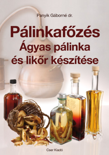 Pálinkafőzés - Ágyas pálinka és likőr készítése - Dr. Panyik Gáborné