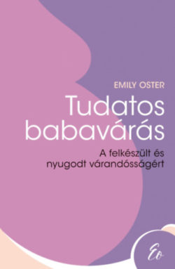Tudatos babavárás - Emily Oster