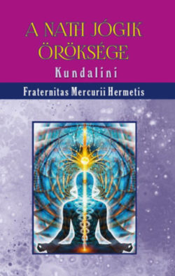 A nath jógik öröksége - Kundalini - Fraternitas Mercurii Hermetis