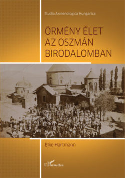 Örmény élet az Oszmán Birodalomban - Elke Hartmann