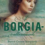 A Borgia-vallomások - Portré Cesare Borgiáról