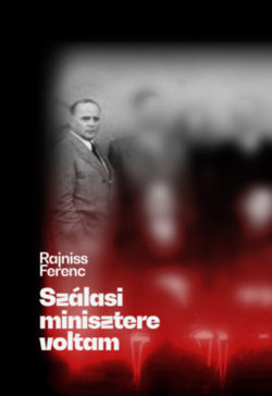 Szálasi minisztere voltam - Rajniss Ferenc