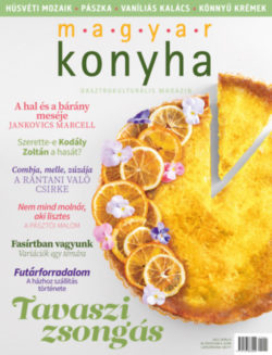 Magyar Konyha  - 2021. április (45. évfolyam. 4. szám) - Gasztrokulturális magazin -
