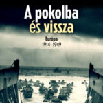 A pokolba és vissza - Európa 1914-1949 - Ian Kershaw