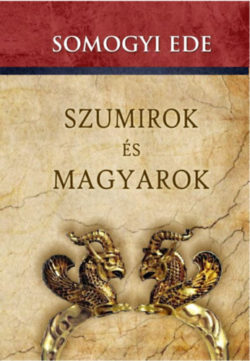 Szumirok és magyarok - Somogyi Ede