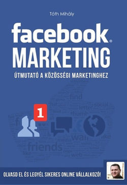 Facebook marketing   - Útmutató a közösségi marketinghez - Tóth Mihály