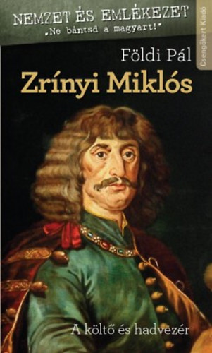 Zrínyi Miklós - A költő és hadvezér - Földi Pál