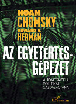 Az Egyetértés-gépezet - A tömegmédia politikai gazdaságtana - Noam Chomsky; Edward S. Herman