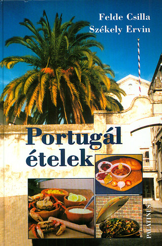 Portugál ételek - Felde Csilla; Székely Ervin
