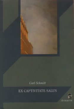 Ex Captivitate Salus - Egy német fogoly vallomásai 1945/47-ből - Carl Schmitt