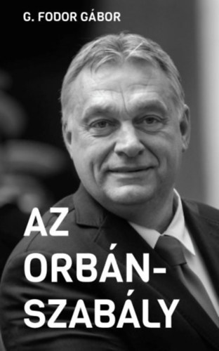 Az Orbán-szabály - G. Fodor Gábor