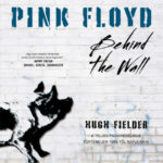 Pink Floyd - Behind The Wall - A teljes pszichedelikus történelem 1965-től napjainkig - Hugh Fielder