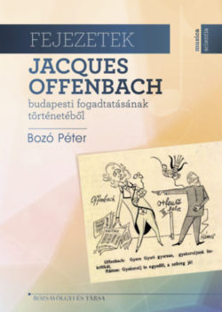 Fejezetek Jacques Offenbach budapesti fogadtatásának történetéből - Bozó Péter