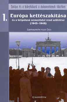 Európa kettészakítása és a kétpólusú nemzetközi rend születése (1945-1949) - Mezei Géza (szerk.)