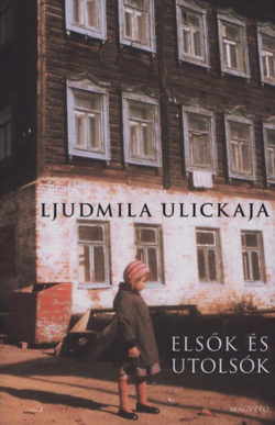 Elsők és utolsók - Válogatott elbeszélések - Ljudmila Ulickaja