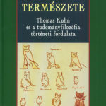 A tudomány természete - Thomas Kuhn és a tudományfilozófia történeti fordulata - Laki János