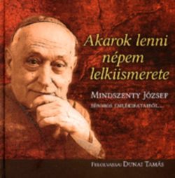 Akarok lenni népem lelkiismerete - Mindszenty József bíboros emlékirataiból - dupla CD melléklettel - Mindszenty József