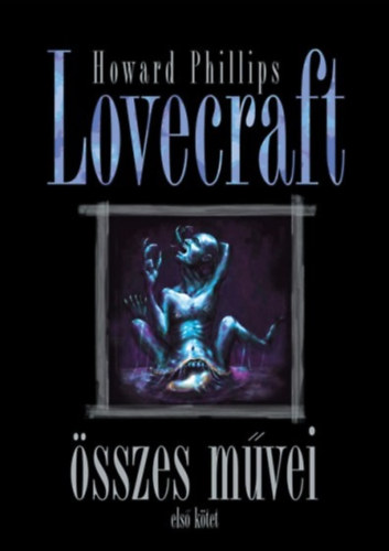 Howard Phillips Lovecraft összes művei - Első kötet - H.P. Lovecraft