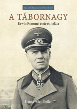 A tábornagy - Erwin Rommel élete és halála - Daniel Allen Butler