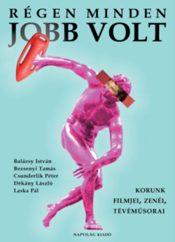 Régen minden jobb volt - Korunk filmjei