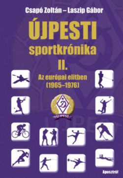 Újpesti sportkrónika II. - Az európai elitben 1965 - 1972 - Csapó Zoltán