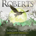 A mágia diadala - A Kiválasztott Krónikája 3. - Nora Roberts