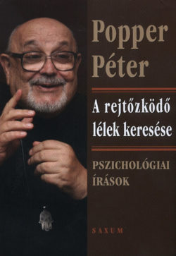 A rejtőzködő lélek keresése - Pszichológiai írások - Popper Péter