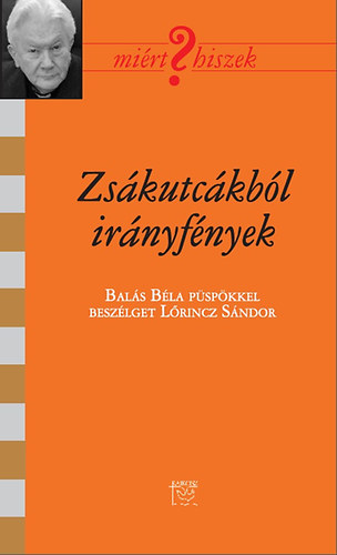 Zsákutcákból irányfények - Balás Béla püspökkel beszélget  Lőrincz Sándor - Balás Béla; Lőrincz Sándor
