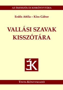 Vallási szavak kisszótára - Az ékesszólás kiskönyvtára 42. - Erdős Attila; Kiss Gábor