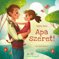 Apa szeret! - Farkas Nóra