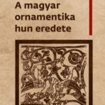 A magyar ornamentika hun eredete - Huszka József